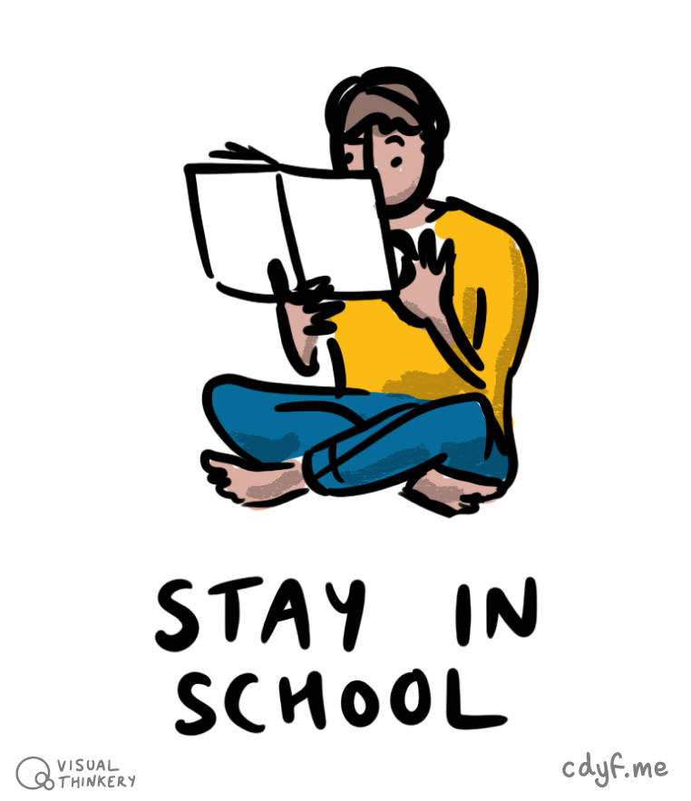 Stay in school because learning is a lifelong process, a while loop in which you continuously develop new skills and knowledge. Stay in school sketch by Visual Thinkery is licensed under CC-BY-ND