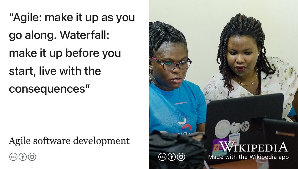Agile software developers make it up as they go along, whereas waterfalling software developers make it all up at the beginning and then live with the consequences. It’s the same with natural language engineering (books). I’m making it up as I go along, using agile book development methods. Women who code image by Justice Okai Allotey via Wikimedia Commons w.wiki/3Xnk adapted using the Wikipedia app