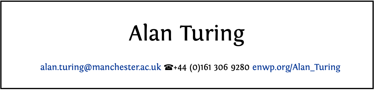 Keep the header of your CV simple like Alan’s example here. Just your name, email, phone number and any relevant links (e.g. enwp.org/Alan_Turing here) are all you really need. You might also include a timestamp like last updated 1954-06-07 and if you have a public digital profile, your header is a good place to put it, see section 11.3.3. Any additional information risks wasting valuable space and distracting your reader. Less is more.