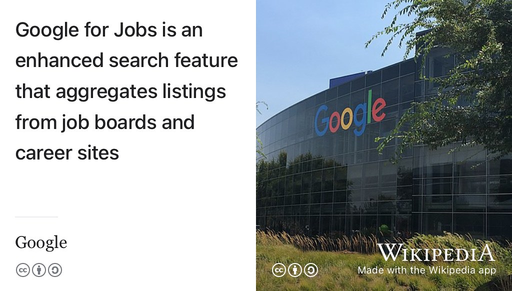 Keywords like job and intern in an ordinary google search will trigger Google’s job search product, an enhanced search feature that aggregates listings from many different jobs boards. See the text below for examples. CC BY-SA picture of the Googleplex in California by The Pancake of Heaven via Wikimedia Commons w.wiki/3X4t adapted using the Wikipedia app