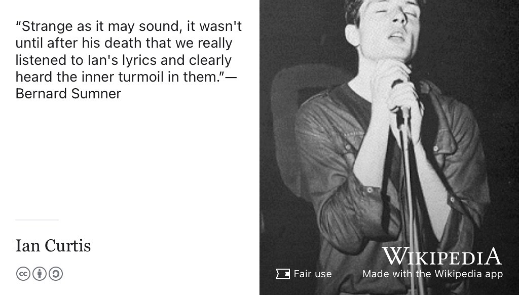 It might not be immediately obvious to you that people around you may be having suicidal thoughts. Ian Curtis was in a band called Joy Division, even his fellow band members like Bernard Sumner didn’t realise how poor his mental health was until after his suicide. In retrospect it is obvious when you read his lyrics (Curtis et al. 1980). However, people who are affected by poor mental health often don’t talk about it until it is too late - so it can be tricky to diagnose and help them in time. Fair use picture of Ian Curtis by Kevin Cummins on Wikimedia Commons w.wiki/4iWJ adapted using the Wikipedia app.