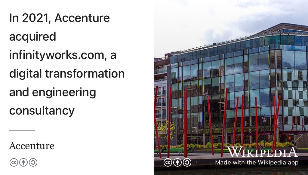 infinityworks.com are a digital transformation and engineering consultancy that was acquired by Accenture in 2021. Creative Commons BY-SA picture of Accenture offices in Grand Canal Square, London by William Murphy on Wikimedia Commons w.wiki/6qKC adapted using the Wikipedia App