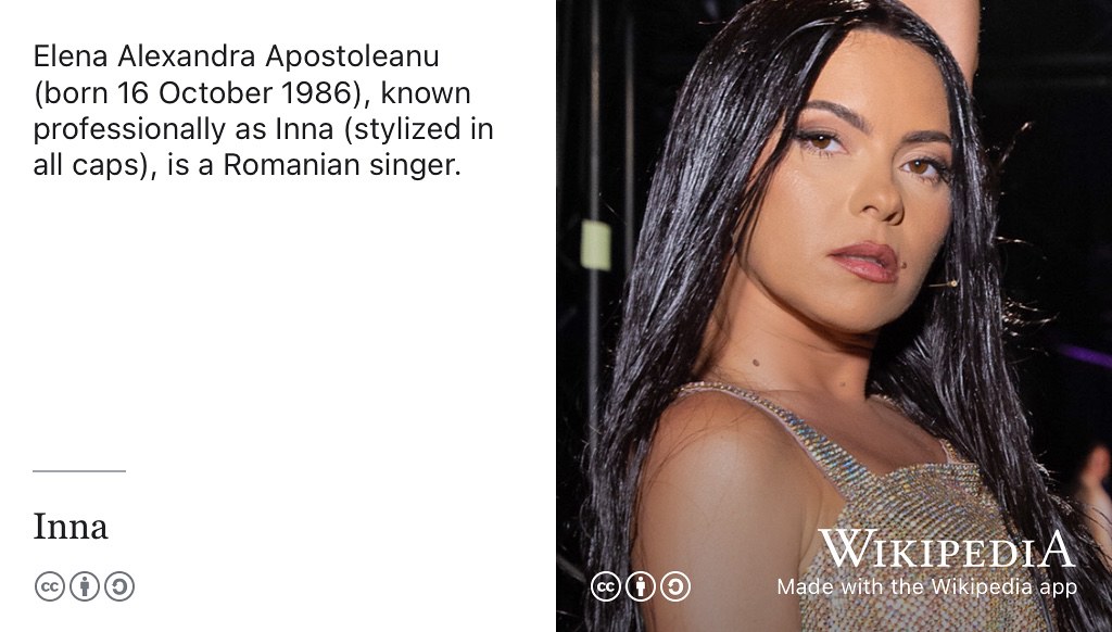 Elena Alexandra Apostoleanu, known professionally as INNA, is a Romanian singer. (Apostoleanu 2018) Creative Commons BY-SA portrait of INNA at Masked Singer Romania in 2021 by Global Records on Wikimedia Commons w.wiki/_wB2j adapted using the Wikipedia App