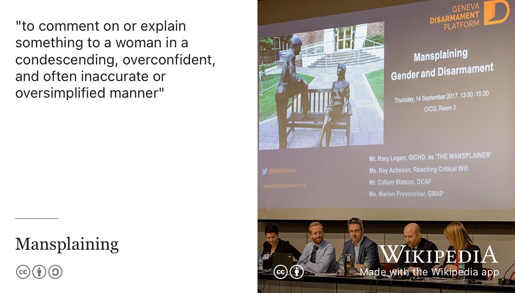 When a man comments on or explains something to a woman in a condescending, overconfident, inaccurate or oversimplified manner, that’s mansplaining. Picture by Ralf Schlesener of the “mansplaining statue” in San Antonio, Texas (Tadlock 2015) on Wikimedia Commons w.wiki/6qfC adapted using the Wikipedia app