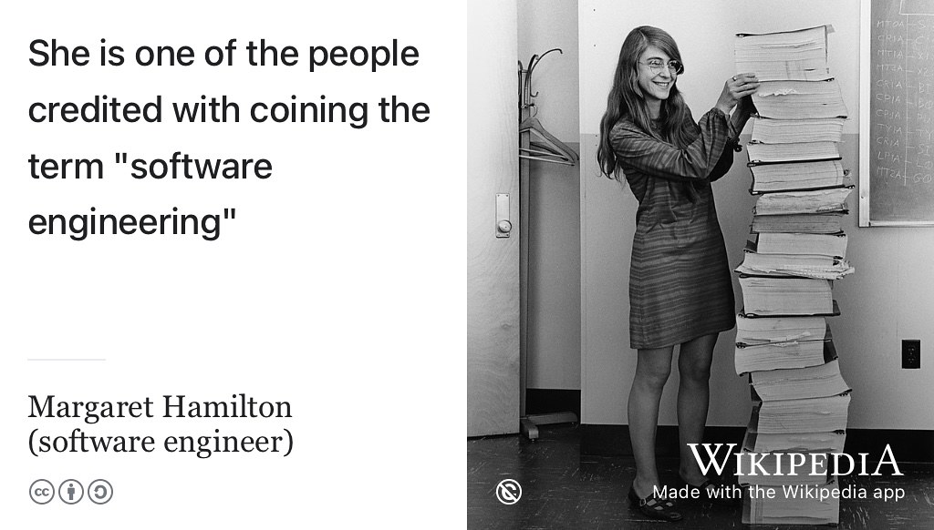The role of software engineer has been around for a long time but there are plenty of other roles for computer scientists beyond software engineering. Margaret Hamilton in 1969 standing next to all of the printed code for the navigation software that she and her MIT team produced for the Apollo program. Public domain image via Wikimedia Commons w.wiki/3YJW adapted using the Wikipedia app