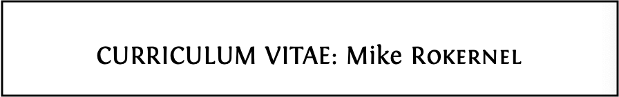Mike Rokernel’s full CV can be viewed at cdyf.me/Mike_Rokernel.pdf