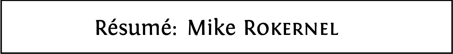 Mike Rokernel’s full CV can be viewed at cdyf.me/Mike_Rokernel.pdf