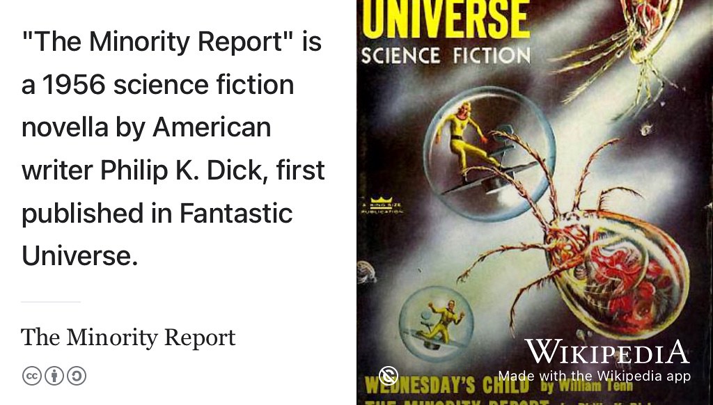 Are you in a minority? Inspired by the book (Dick 1956) and its film adaptation (Spielberg 2002), we’ll hear from some of our minorities. The Minority Report is short story by Philip K. Dick first published by Fantastic Universe magazine in 1956. What is it like being in a minority and how could universities and employers be more welcoming to your minority group(s)? Public domain image of magazine cover by Ed Emshwiller via Wikimedia Commons w.wiki/5Swn adapted using the Wikipedia app