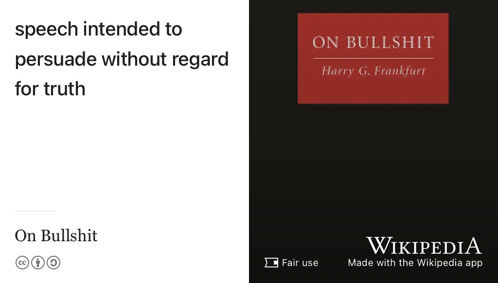 Bullshit is language, spoken or written, that is intended to persuade without regard for the truth. Yes, your CV is trying to persuade the reader to invite you to an interview. However, being persuasive doesn’t mean you have to try and bullshit your reader by exaggerating your achievements or telling lies. People who have to read your CV will probably be trawling through hundreds of others too. This means your readers will have highly trained and sensitive bullshit detectors, so you should avoid wasting their valuable time by shovelling even more bullshit onto their overloaded plates. Fair use image of the cover of Harry G. Frankfurt’s best selling little book On Bullshit (Frankfurt 2005) via Wikimedia Commons w.wiki/6Bnu adapted using the Wikipedia app