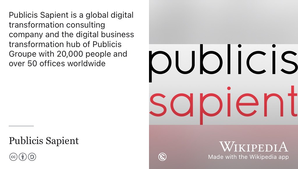 Publicis Sapient is a global digital transformation consulting company and the digital business transformation hub of Publicis Groupe with 20,000 people and over 50 offices worldwide. Logo from Wikimedia Commons w.wiki/6qKD.