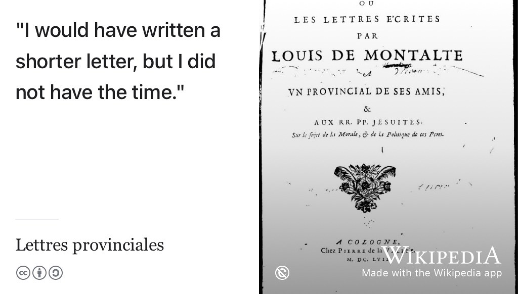 I would have written a shorter letter, CV, Résumé but I did not have the time. This quote (or meme) is frequently attributed to Blaise Pascale’s Lettres provinciales (O’Toole 2012). Public domain image by Gallica on Wikimedia Commons w.wiki/3Uzn adapted using the Wikipedia app 🇫🇷