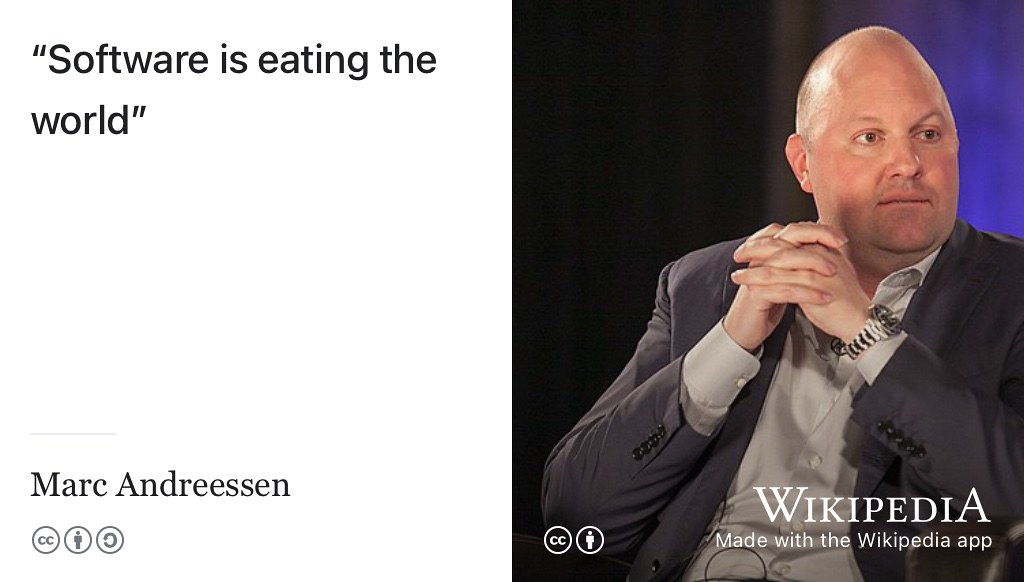 Whatever world you enter after you graduate, software has either eaten it, currently eating it or working out how to do so. Andreessen explains why software is eating the world and your future with it. Portrait of Marc Andreesen by JD Lasica on Wikimedia Commons w.wiki/3V48 adapted using the Wikipedia app 😋