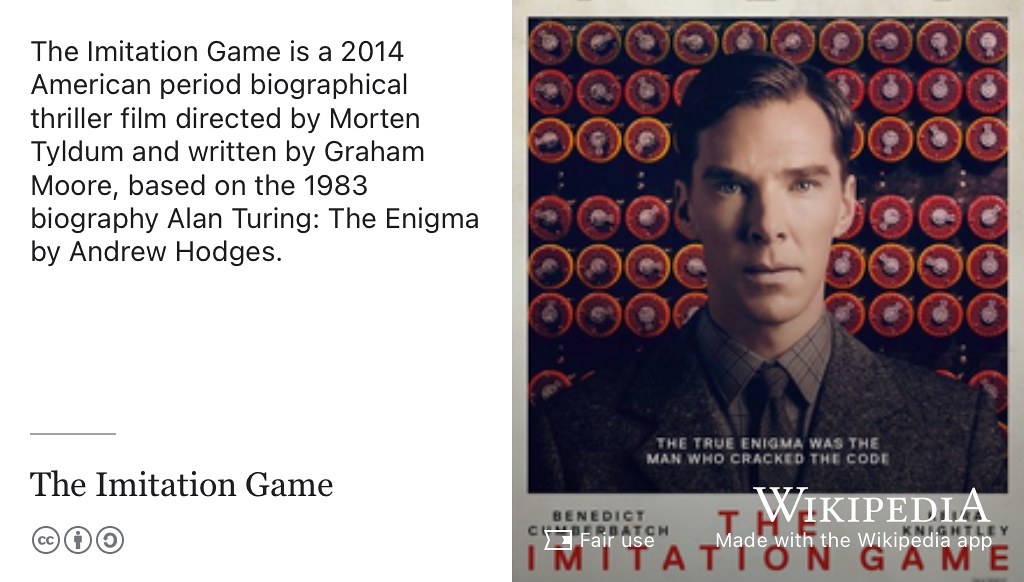 Starring Benedict Cumberbatch and Kiera Knightley, The Imitation Game is a biographical thriller film directed by Morten Tyldum and written by Graham Moore. (Tyldum 2014) The film is based on Andrew Hodges biography: Alan Turing: The Enigma. (Hodges 1983)