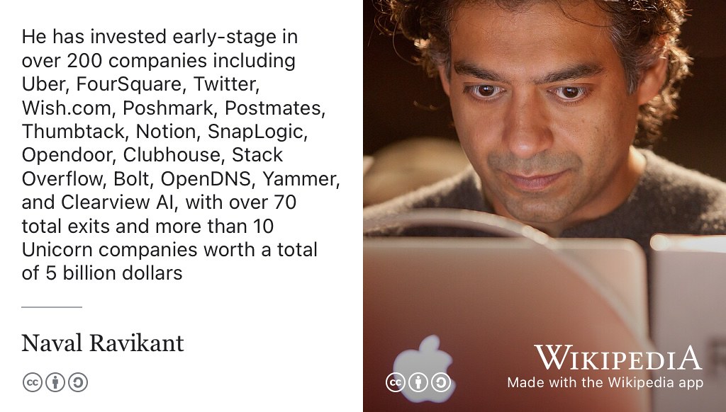Naval Ravikant is an entrepreneur and early-stage investor in over 200 companies including Uber, FourSquare, Twitter, Wish.com, Poshmark, Postmates, Thumbtack, Notion, SnapLogic, Opendoor, Clubhouse, StackOverflow, Bolt, OpenDNS, Yammer, and Clearview AI, with over 70 total exits and more than ten Unicorn companies worth a total of $5 billion. Pedro recommended The Almanack of Naval Ravikant (Jorgenson, Butcher, and Ferriss 2021) CC BY-SA portrait of Naval Ravikant by Kris Krüg on Wikimedia Commons w.wiki/Apc9 adapted using the Wikipedia app 