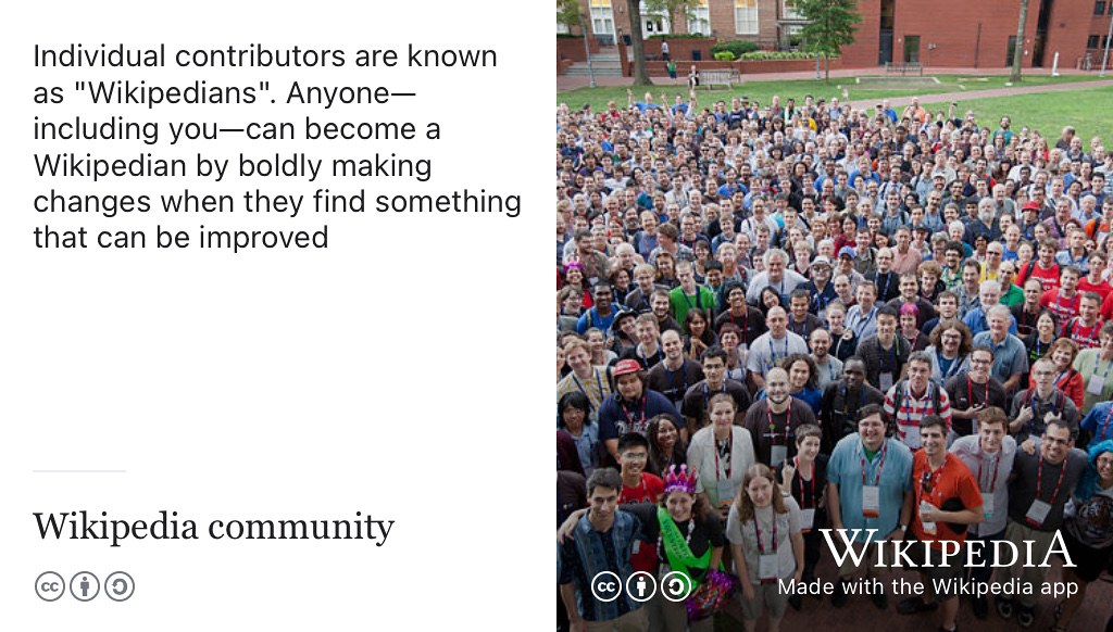 A small fraction of the Wikipedia community that works to give free access to the sum of all human knowledge to every single person on the planet. CC BY-SA picture of Wikipedians gathered at the annual Wikimania conference in 2012, adapted from an original by Helpameout on Wikimedia Commons w.wiki/3YLJ using the Wikipedia app. Like this image, many of the illustrations in this guidebook are re-used or adapted from openly licensed images taken from commons.wikimedia.org